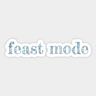 Feast Mode - funny quote Sticker